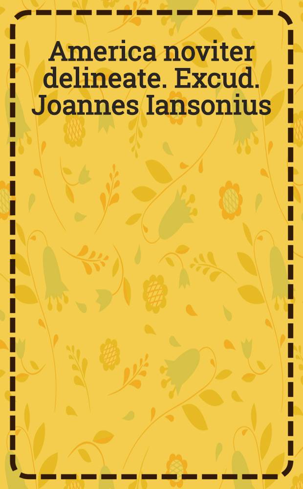 America noviter delineate. Excud. Joannes Iansonius