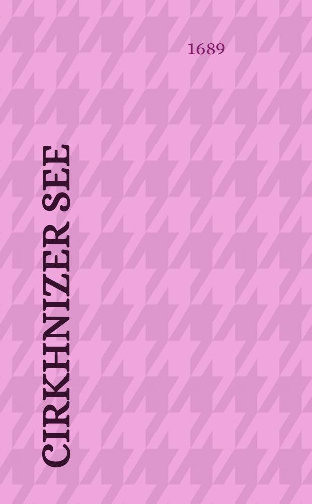 [Cirkhnizer See]