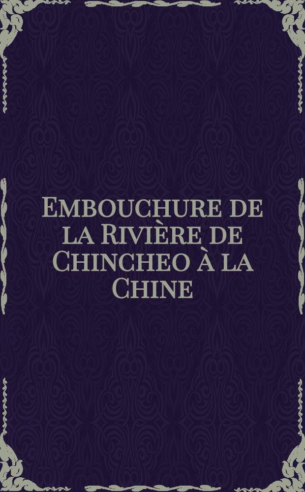 Embouchure de la Rivière de Chincheo à la Chine