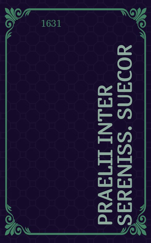 Praelii inter Sereniss. Suecor: Regem et Saxoniae Electorem nec non catholicae Ligae Generalem Com. A. Tili VII September Anni 1631. Prope Lipsiam comissi… Et subsecutae exercitus Catholici stragis fugae que ad omnem posteritatem memorabilis cum instructae aciei typo, delineatio quam Jussu et auspiciis Regis Suprem, Castrorum metator et architectus Oluf Hanson delineavit