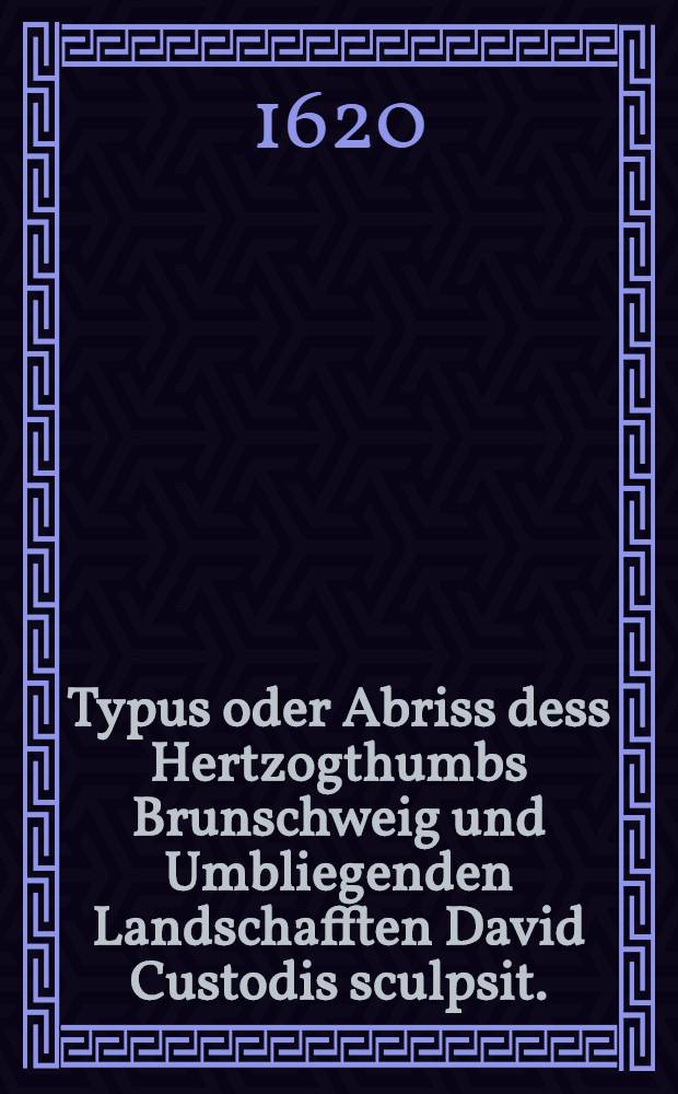 Typus oder Abriss dess Hertzogthumbs Brunschweig und Umbliegenden Landschafften David Custodis sculpsit.