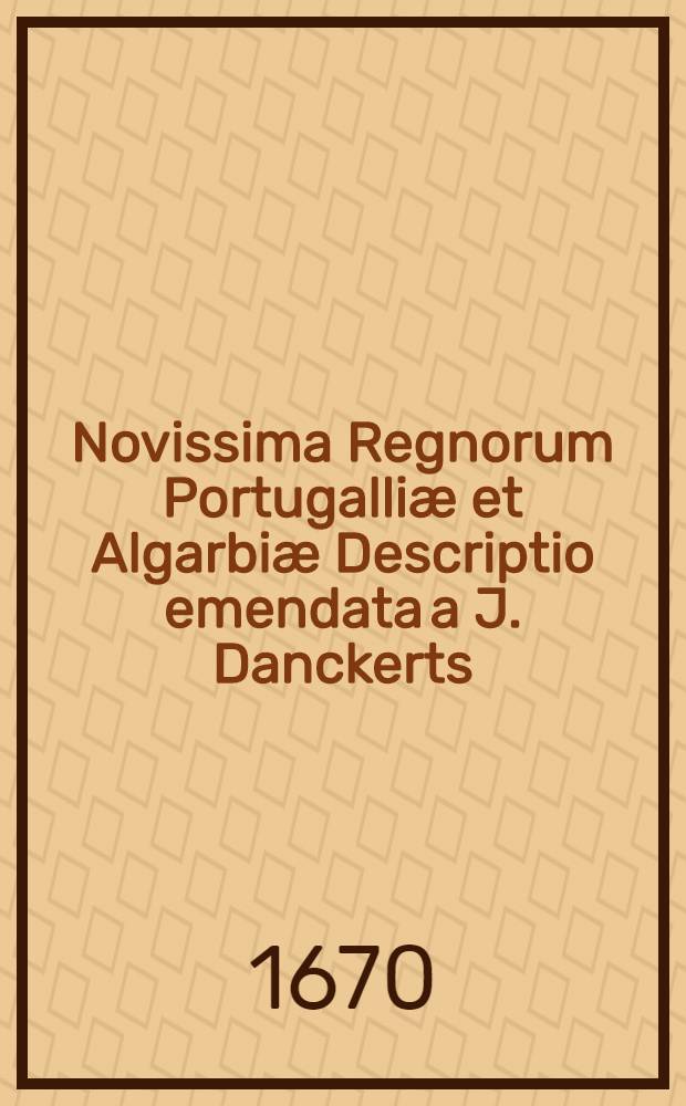 Novissima Regnorum Portugalliæ et Algarbiæ Descriptio emendata a J. Danckerts