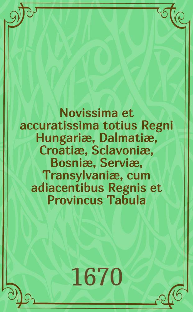 Novissima et accuratissima totius Regni Hungariæ, Dalmatiæ, Croatiæ, Sclavoniæ, Bosniæ, Serviæ, Transylvaniæ, cum adiacentibus Regnis et Provincus Tabula. Autore Jacobo Sandrart. Chalcographo Norico. Jacob Sandrart sculp. et excud.