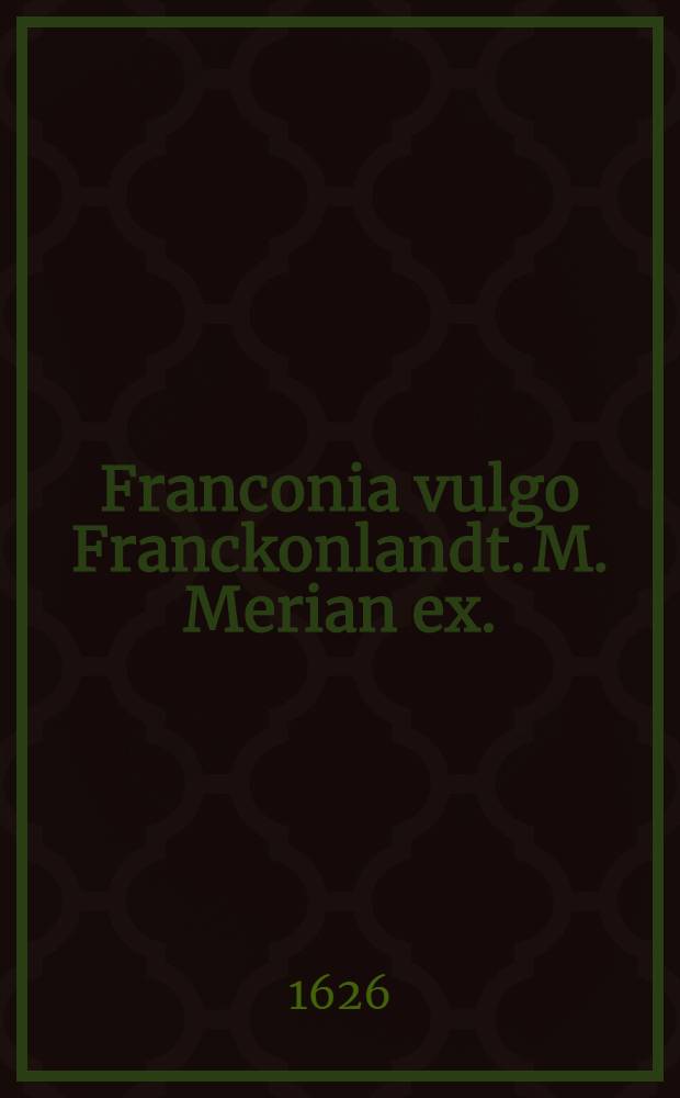 Franconia vulgo Franckonlandt. M. Merian ex.
