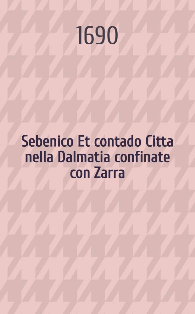 Sebenico Et contado Citta [ne]lla Dalmatia confinate con Zarra