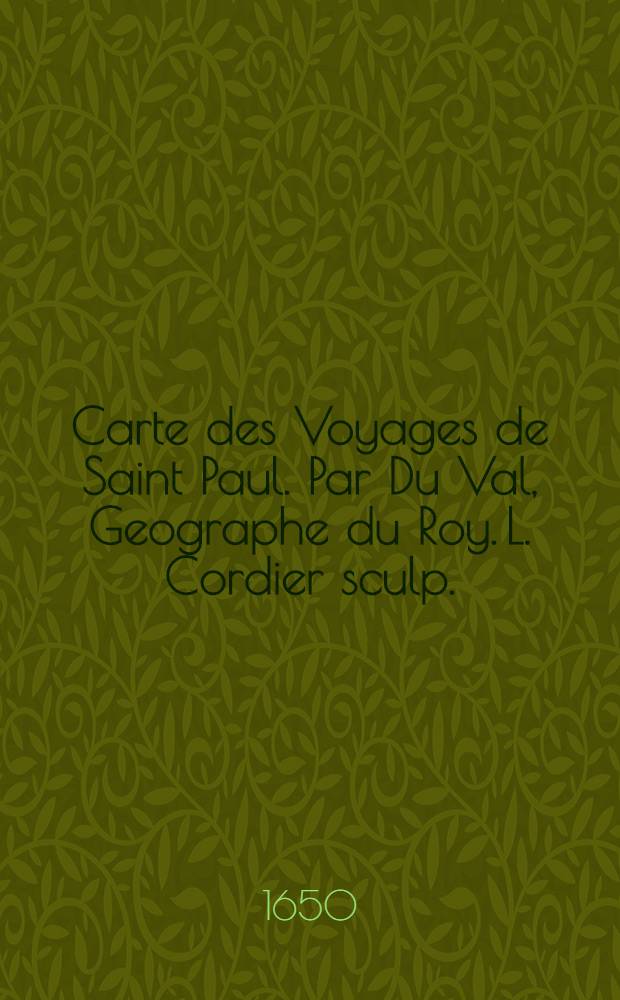 Carte des Voyages de Saint Paul. Par Du Val, Geographe du Roy. L. Cordier sculp.