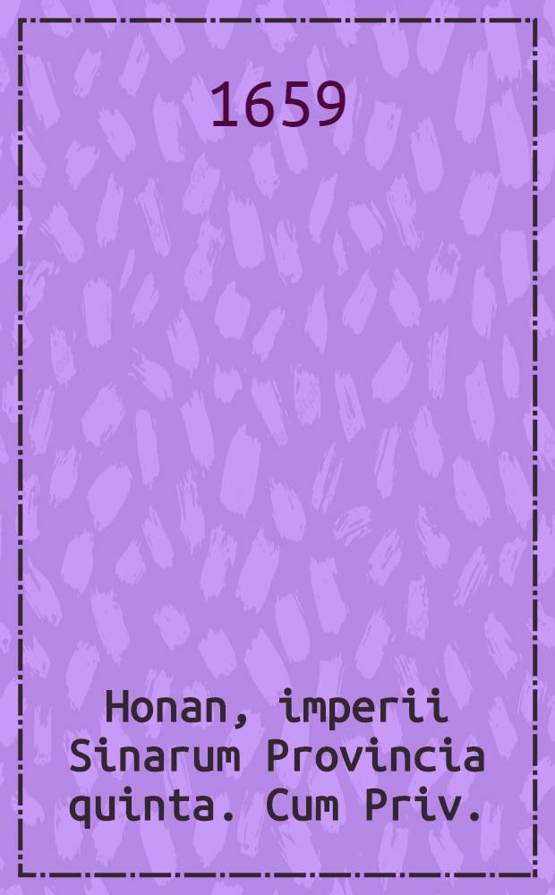 Honan, imperii Sinarum Provincia quinta. Cum Priv.