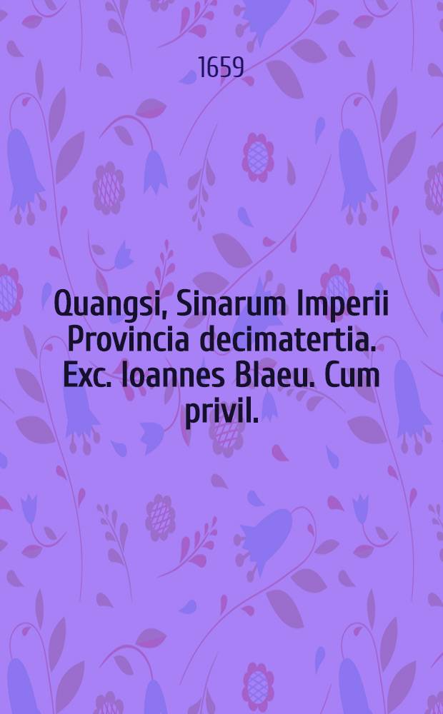 Quangsi, Sinarum Imperii Provincia decimatertia. Exc. Ioannes Blaeu. Cum privil.