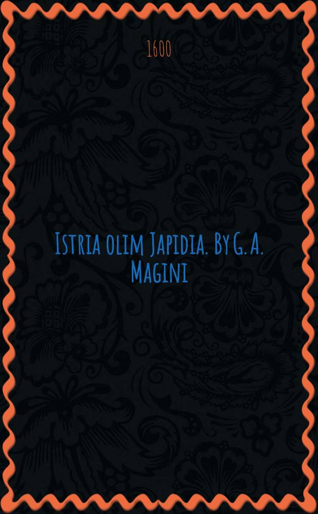 Istria olim Japidia. [By G. A. Magini]