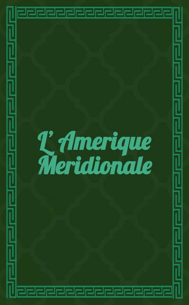 L’ Amerique Meridionale