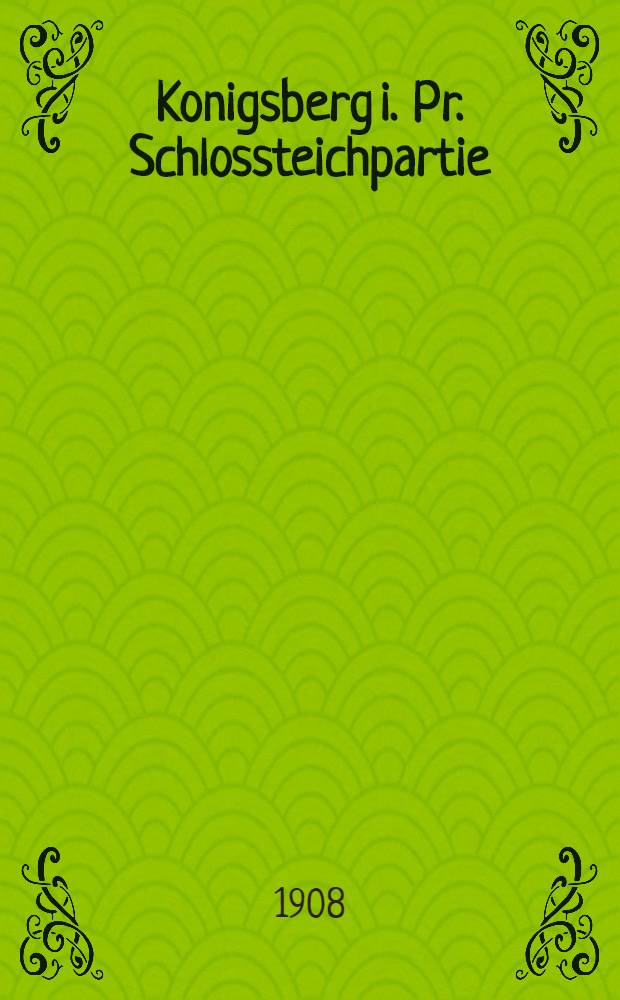 Konigsberg i. Pr. Schlossteichpartie : открытка = Кенигсберг в Пруссии. Часть Замкового пруда