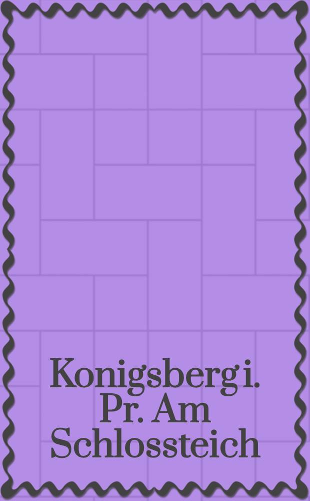 Konigsberg i. Pr. Am Schlossteich : открытка = Кенигсберг в Пруссии. На Замковом пруду