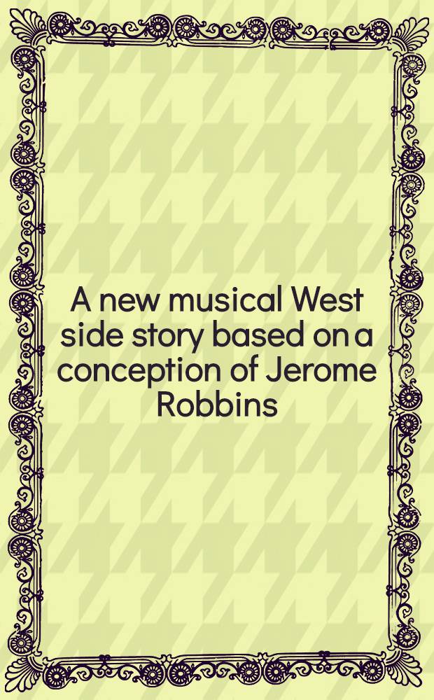 A new musical West side story based on a conception of Jerome Robbins = Вестсайдская история