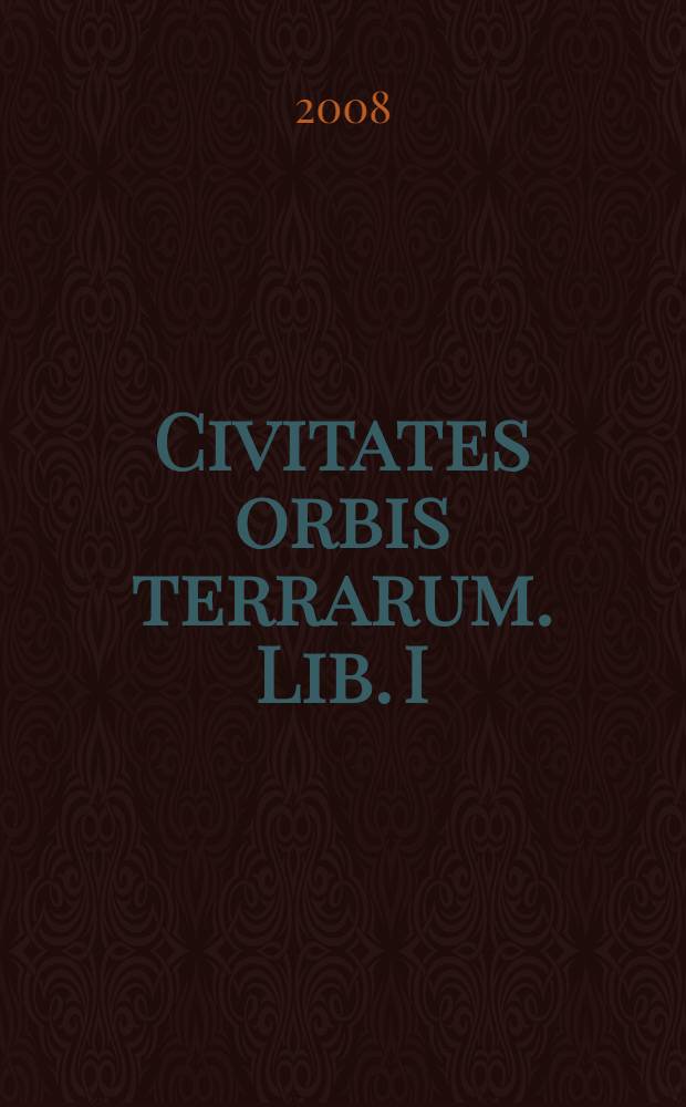 Civitates orbis terrarum. Lib. I : Civitates Orbis Terrarum = Атлас городов земного мира