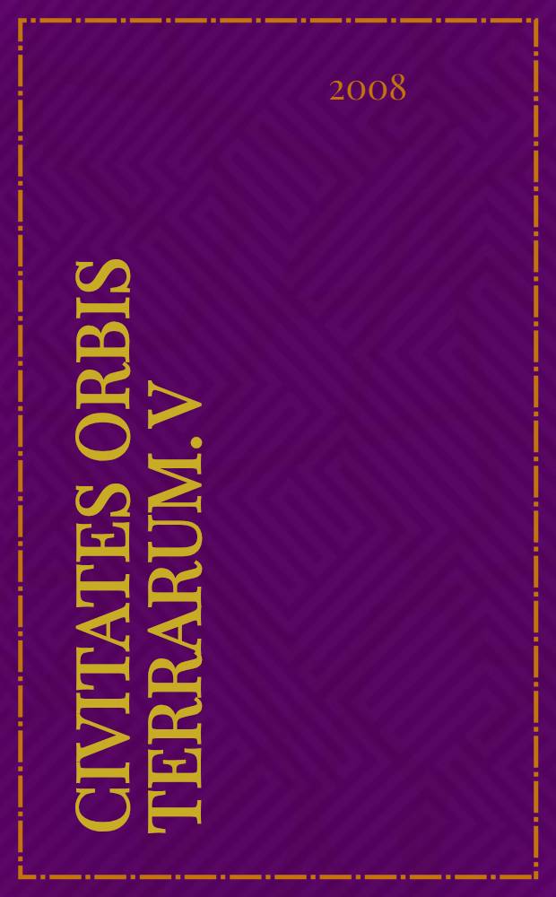 Civitates orbis terrarum. V : Urbium praecipvarum mundi theatrum quantum = Зрелище главнейших городов мира книга пятая