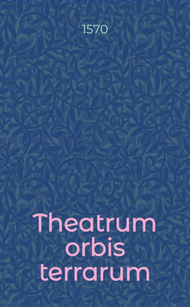 Theatrum orbis terrarum = Зрелище шара земного