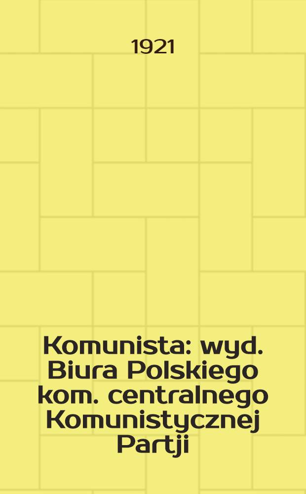 Komunista : wyd. Biura Polskiego kom. centralnego Komunistycznej Partji (bolszewików) Ukrainy
