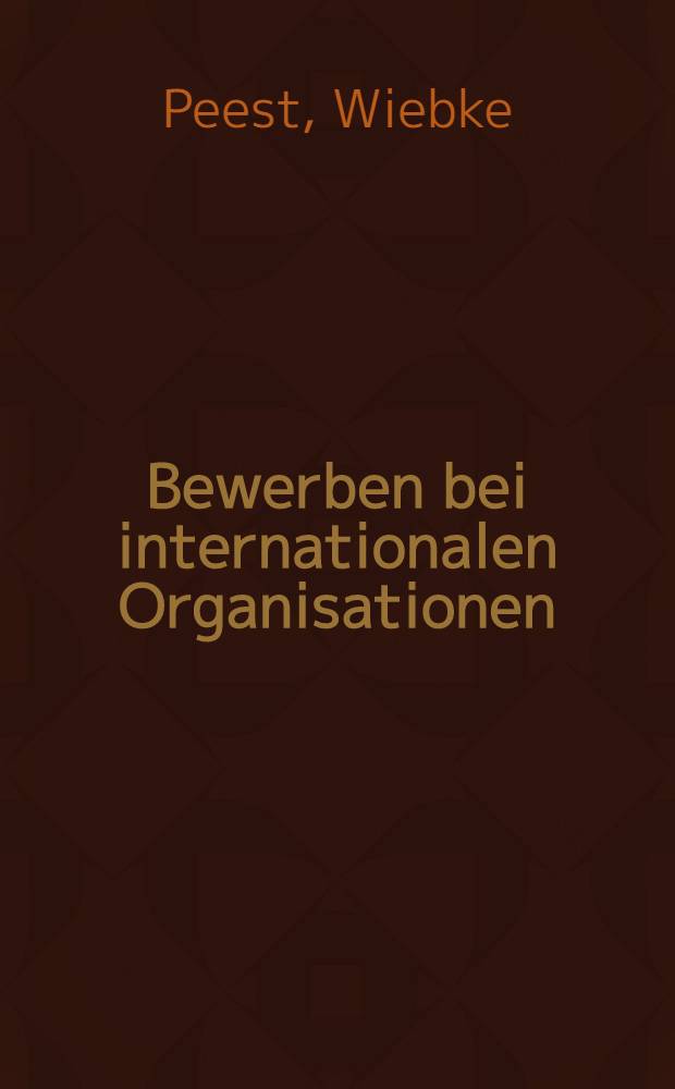 Bewerben bei internationalen Organisationen : f&uuml;r Hochschulabsolventen und Quereinsteiger : Voraussetzungen, Testverfahren, Laufbahn, Geh&auml;lter = Волонтеры при международных организациях