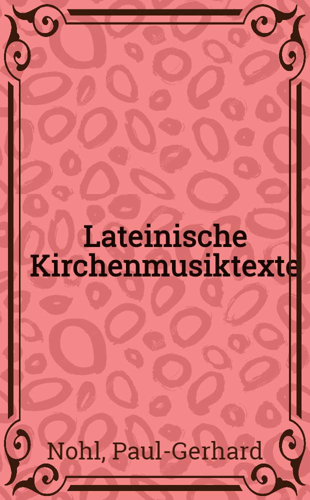 Lateinische Kirchenmusiktexte : Geschichte - Übersetzung - Kommentar : Messe, Requiem, Magnificat, Dixit dominus, Te deum, Stabat mater = Латинские церковные музыкальные тексты