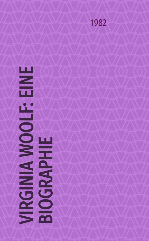 Virginia Woolf : eine Biographie = Вирджиния Вулф.Биография.