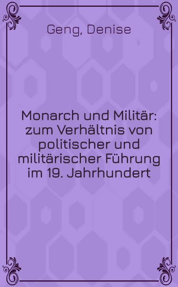Monarch und Militär : zum Verhältnis von politischer und militärischer Führung im 19. Jahrhundert : Preuβen - Deutschland im Vergleich = Монарх и армия (военные силы).