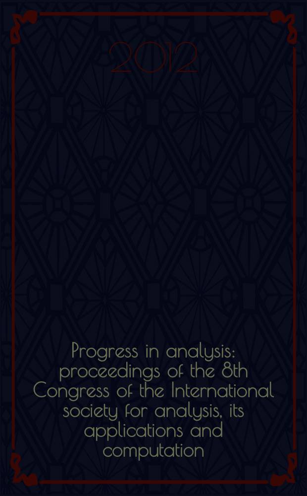 Progress in analysis : proceedings of the 8th Congress of the International society for analysis, its applications and computation (22-27 August 2011)