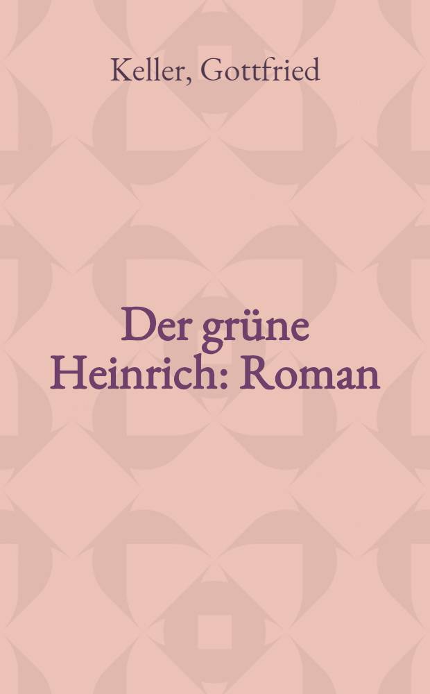 Der gr&uuml;ne Heinrich : Roman