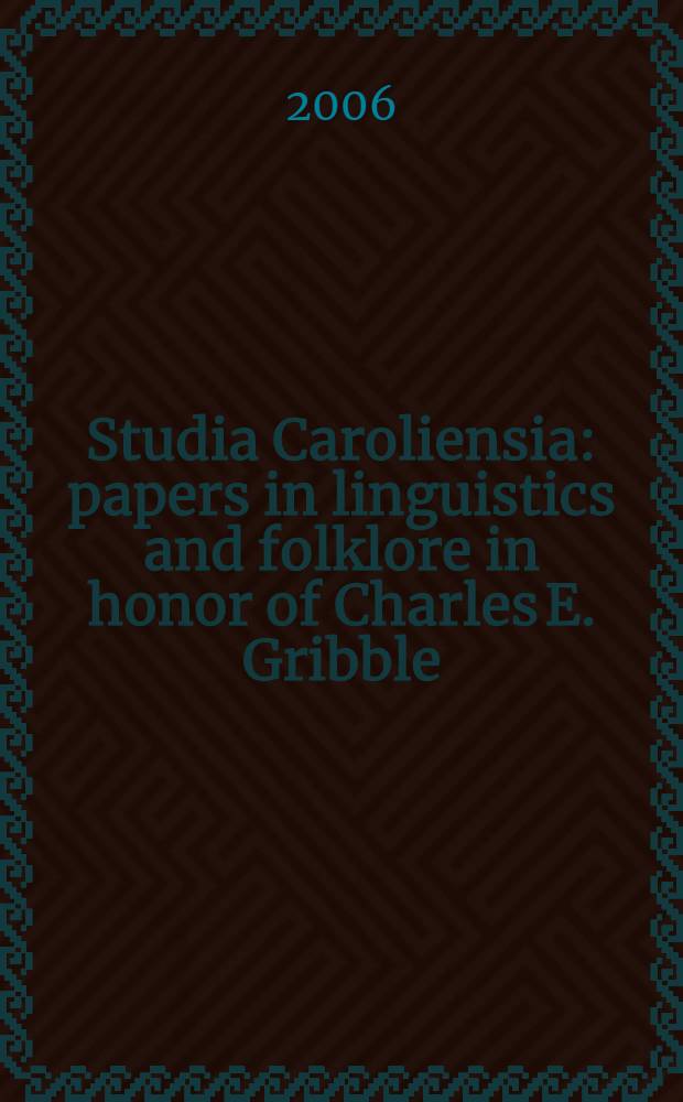Studia Caroliensia : papers in linguistics and folklore in honor of Charles E. Gribble = Исследования Caroliensia. Труды по лингвистике и фольклору в честь Чарльза Гриббла