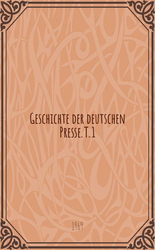 Geschichte der deutschen Presse. T. 1 : Deutsche Presse bis 1815
