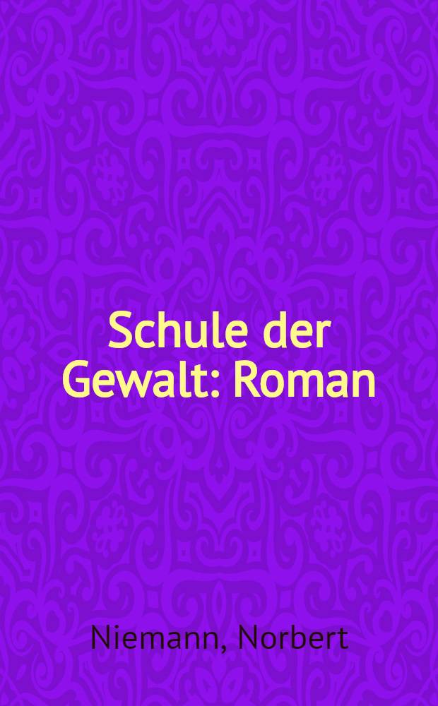 Schule der Gewalt : Roman