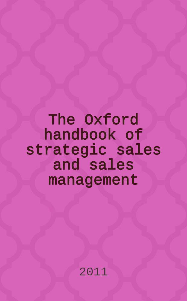 The Oxford handbook of strategic sales and sales management = Оксфордское руководство стратегических продаж и управление продажами