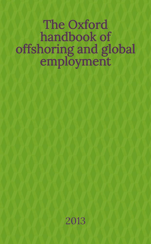 The Oxford handbook of offshoring and global employment = Оксфордский справочник оффшорной деятельности и глобальной занятости