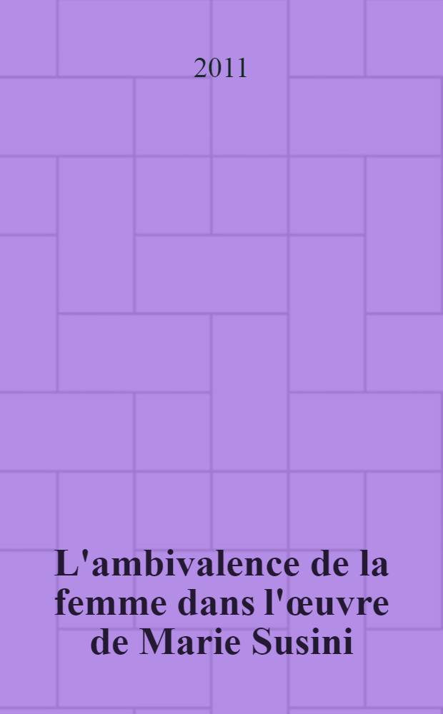 L'ambivalence de la femme dans l'&oelig;uvre de Marie Susini = Амбивалентность (двойственное переживание) женщины в произведении французской писательницы Мари Сусини(1916-1993)