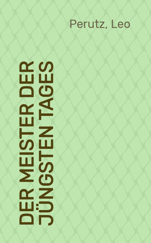 Der Meister der Jüngsten Tages : Roman