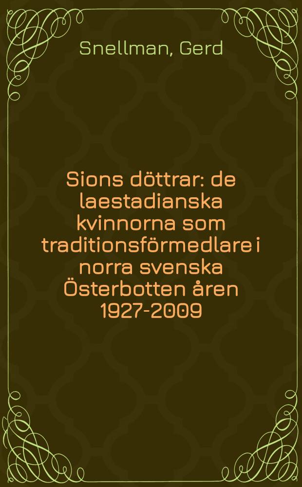 Sions döttrar : de laestadianska kvinnorna som traditionsförmedlare i norra svenska Österbotten åren 1927-2009 = Дочь Сиона