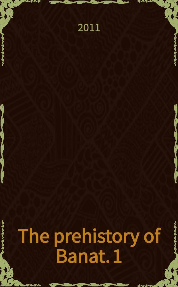 The prehistory of Banat. 1 : The Palaeolithic and Mesolithic = Палеолит и мезолит Баната