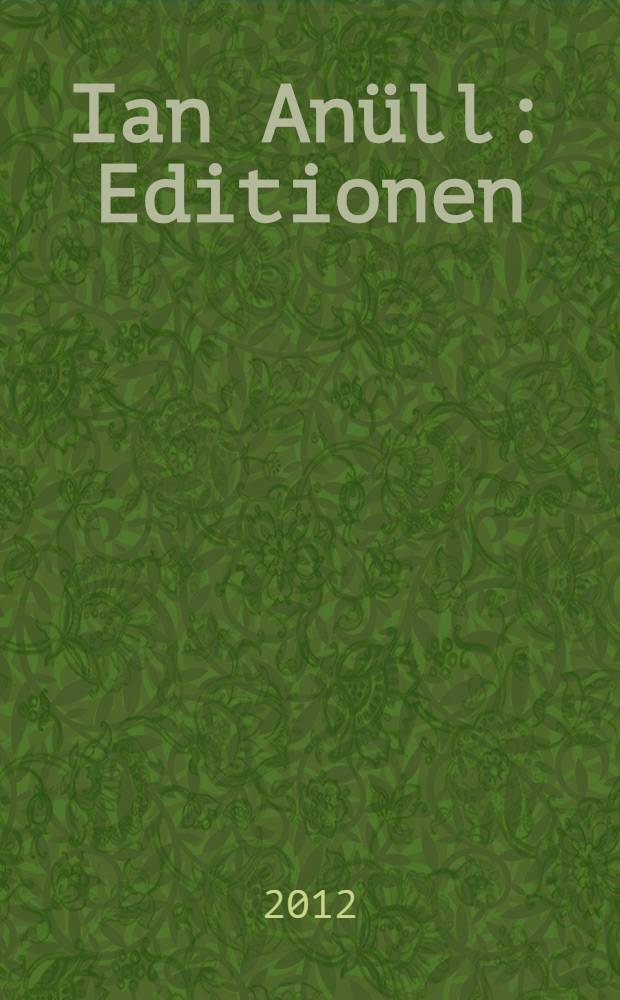 Ian Anüll : Editionen : Katalog der Ausstellung, Graphischen Sammlung der ETH Zürich, 22. August bis 19. Oktober 2012 = Ян Анюлл
