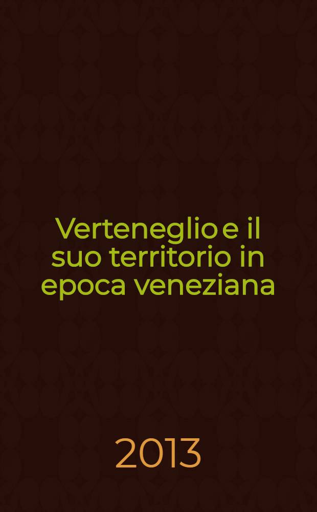 Verteneglio e il suo territorio in epoca veneziana (XIII-XVIII secolo) = Brtonigla i okolica u mletačko doba (od 13. do 18. stoljeća) = Бртонигла и ее округа в венецианскую эпоху (13-18 вв.)