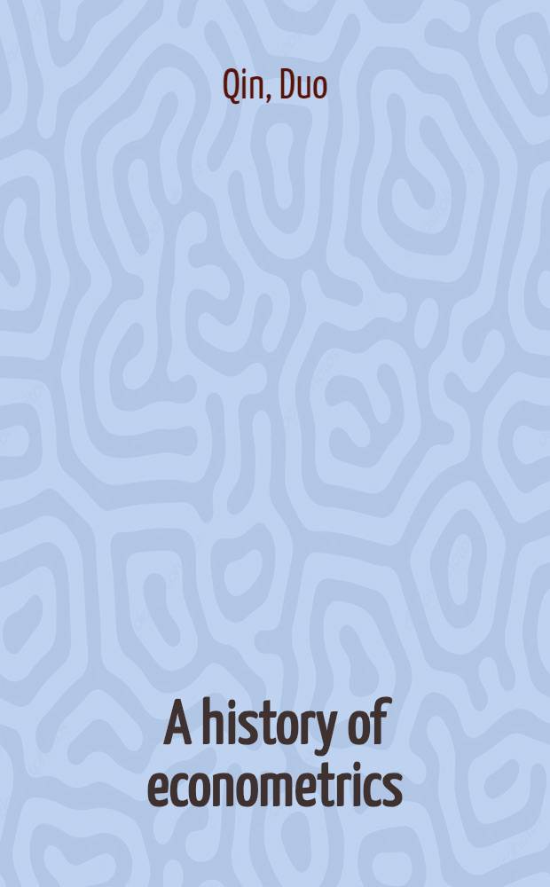 A history of econometrics : the reformation from the 1970s = История эконометрики. Преобразования с 70-х г.г.