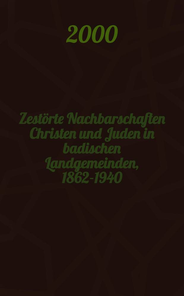 Zestörte Nachbarschaften Christen und Juden in badischen Landgemeinden, 1862-1940 = Разрушенное соседство