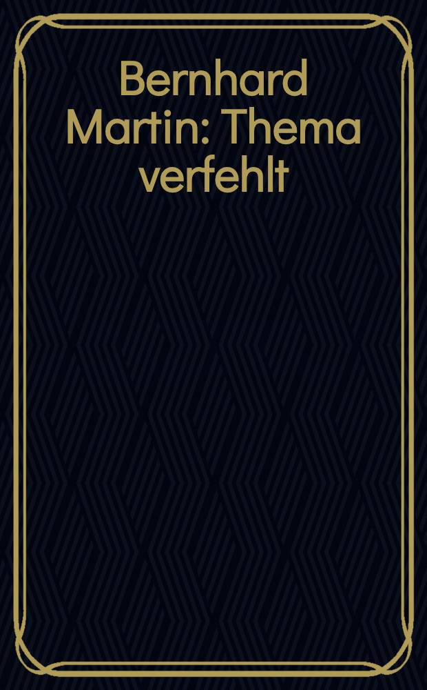 Bernhard Martin : Thema verfehlt : erscheint anl&auml;sslich der Verleihung des Kunstpreises der Stadt Wolfsburg "Junge Stadt sieht junge Kunst" 2008 an Bernhard Martin und der Ausstellung "Thema verfehlt", St&auml;dtische Galerie Wolfsburg, Kunsthalle Kunstverein Lingen = Бернхард Мартин