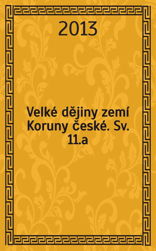 Velk&eacute; dějiny zem&iacute; Koruny česk&eacute;. Sv. 11.a : 1792-1860