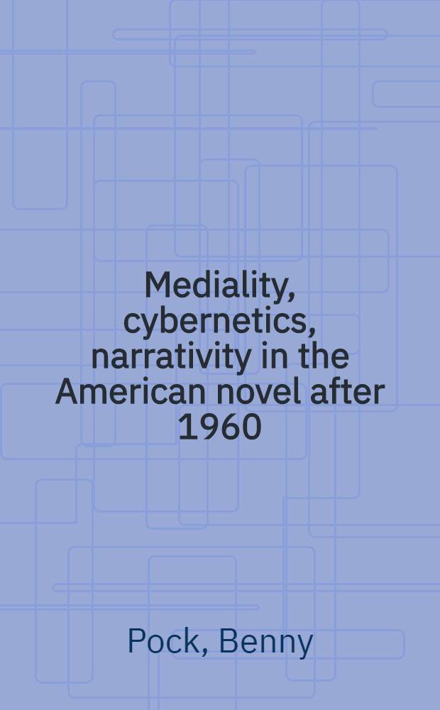 Mediality, cybernetics, narrativity in the American novel after 1960 = Медиальность, кибернетика, нарратив в американском романе после 1960 года