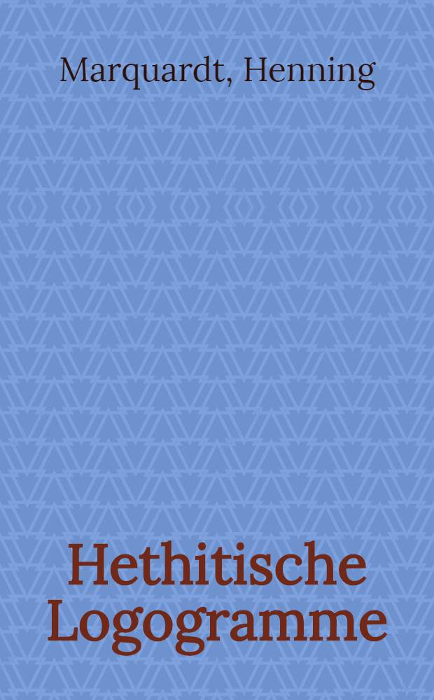 Hethitische Logogramme : Funktion und Verwendung = Хеттские логограммы.