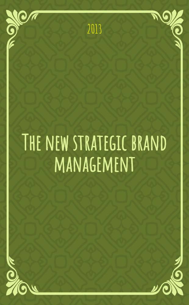 The new strategic brand management : advanced insights and strategic thinking = Новый стратегический брэнд. Управление продвинуло понимание и стратегическое мышление