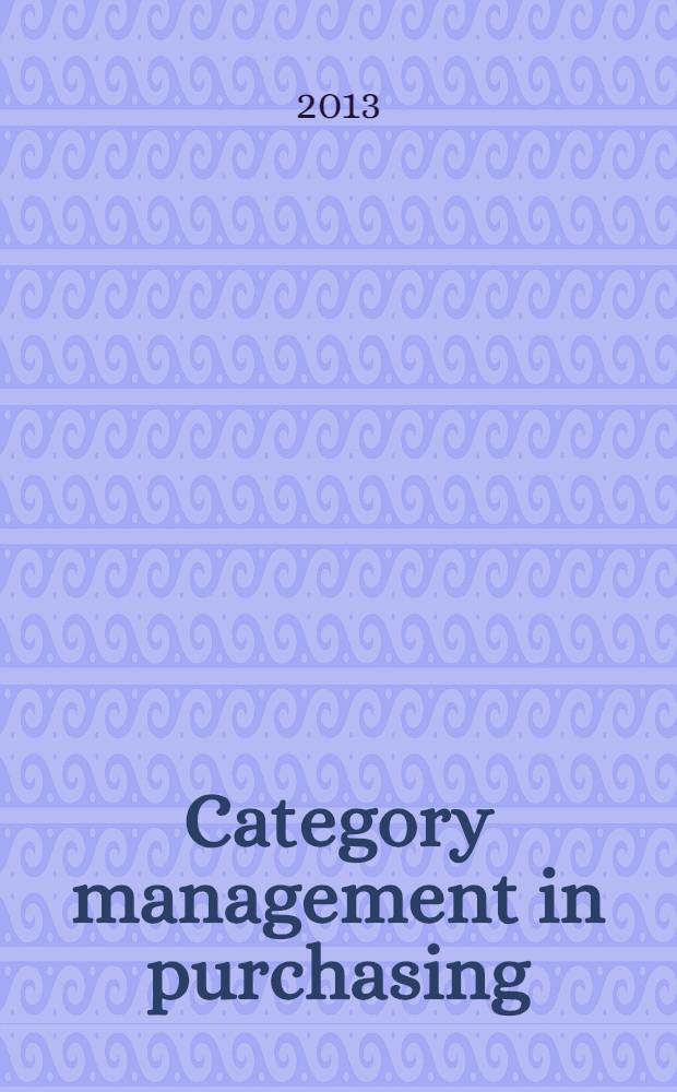 Category management in purchasing : a strategic approach to maximise buziness profitability = Категории менеджмента в закупках : стратегический подход к минимизации рентабельности бизнеса.