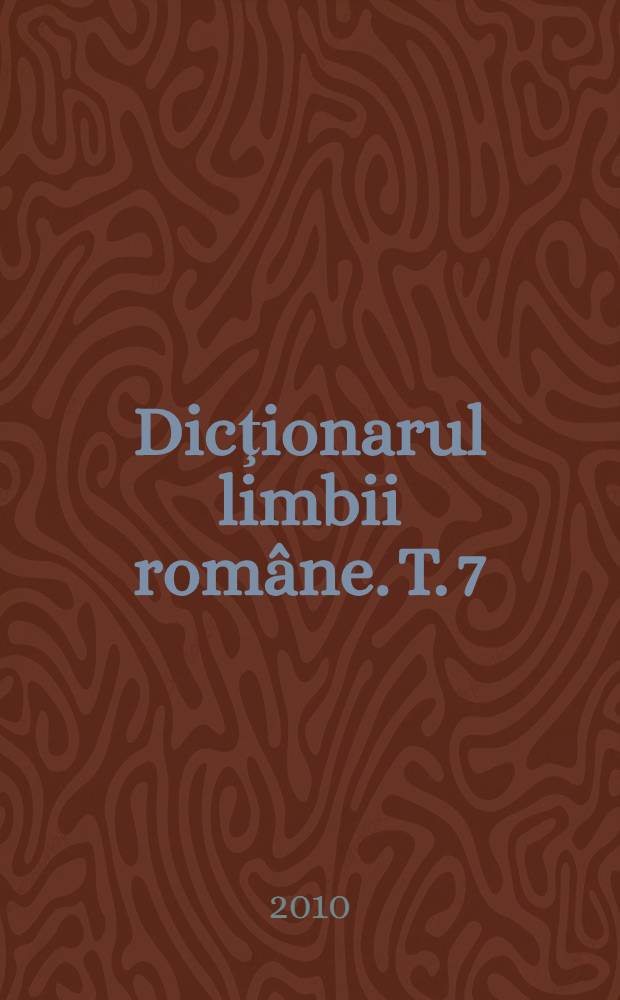 Dicţionarul limbii române. T. 7 : J - Lherzolită