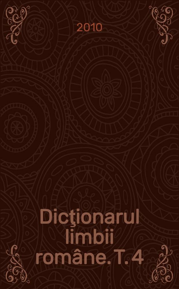 Dicţionarul limbii rom&acirc;ne. T. 4 : Deţinut - Dyke