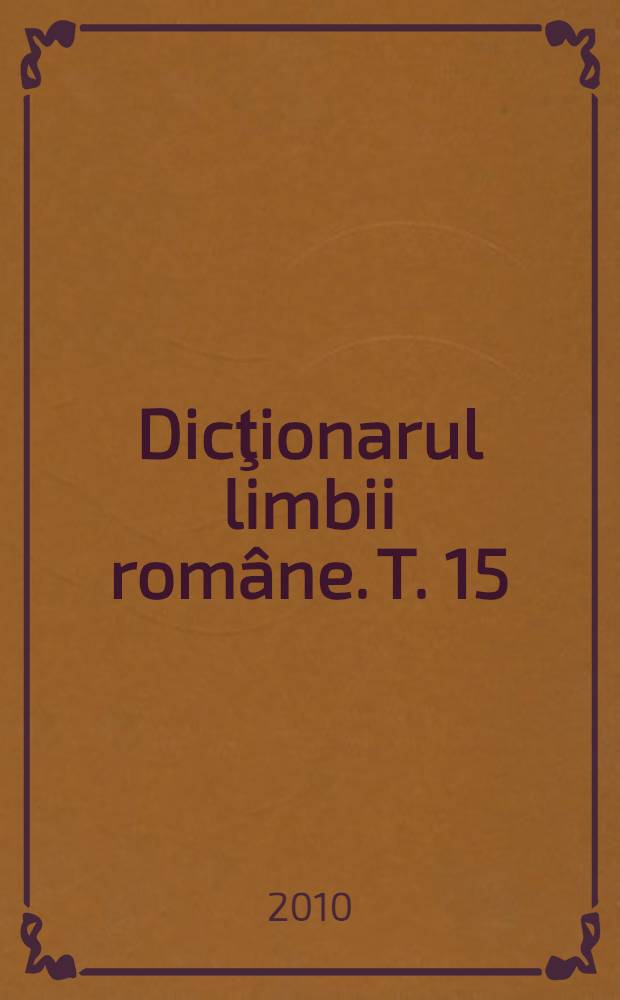 Dicţionarul limbii române. T. 15 : Spongiar - Ş