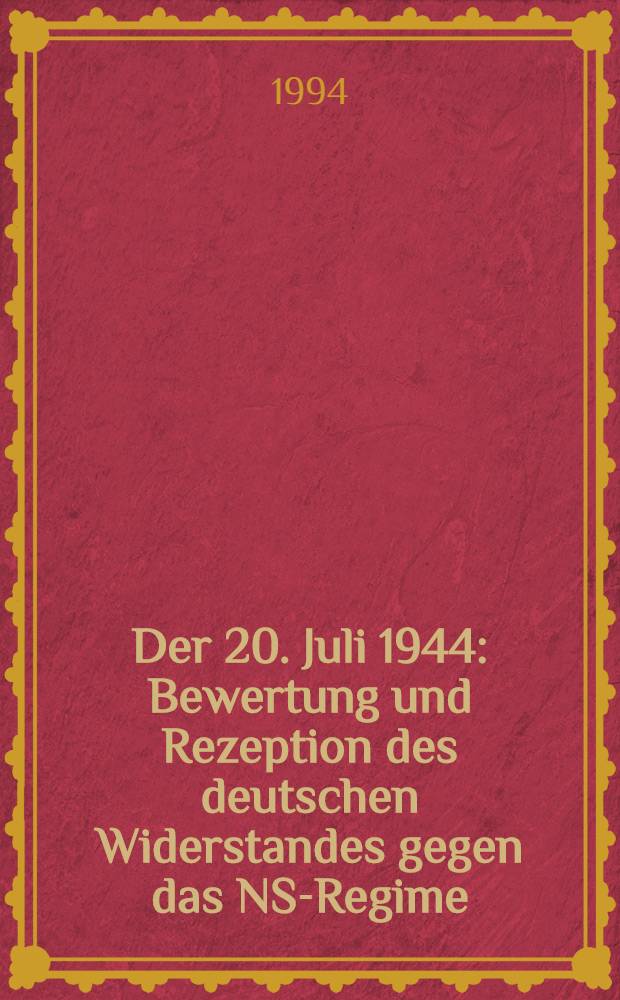 Der 20. Juli 1944 : Bewertung und Rezeption des deutschen Widerstandes gegen das NS-Regime = 20 июля 1944 г.: поиски и находки по истории немецкого сопротивления национал-социалистическому режиму